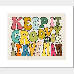 Keep It Groovy Or Leave Man Posters and Art